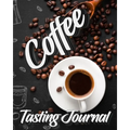 Coffee Tasting Journal: Tasting Book, Log and Rate Coffee Varieties and Roasts Notebook Gift for Coffee Drinkers - Paperback